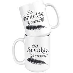 Funny Go Smudge Yourself 15 oz Mug Funny Go Smudge Yourself 15 oz Mug