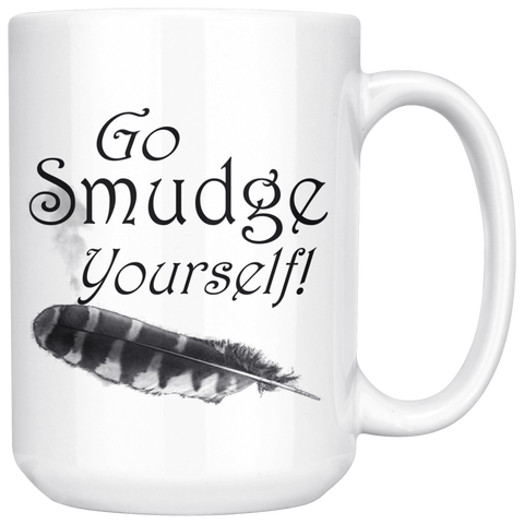 Funny Go Smudge Yourself 15 oz Mug Funny Go Smudge Yourself 15 oz Mug