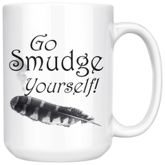 Funny Go Smudge Yourself 15 oz Mug Funny Go Smudge Yourself 15 oz Mug